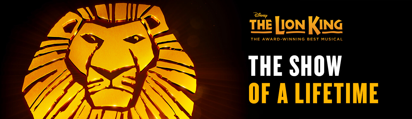 The Lion King on Broadway The Award Winning Best Musical. The Show of a Lifetime.